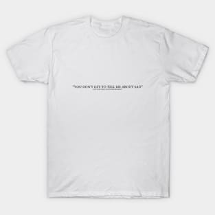 You don't get to tell me about sad from The Tortured Poets Department T-Shirt
